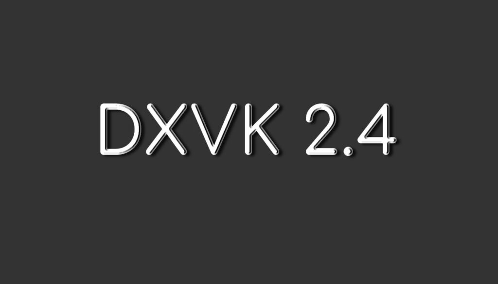 DXVK 2.4: Новые функции и поддержка Direct3D 8